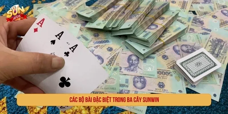 Các bộ bài đặc biệt trong ba cây SUNWIN