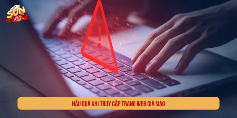 Hậu quả khi truy cập trang web giả mạo