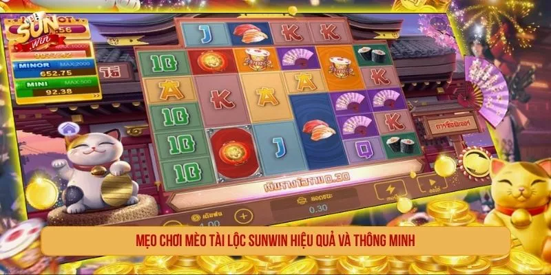 Mẹo chơi mèo tài lộc SUNWIN hiệu quả và thông minh