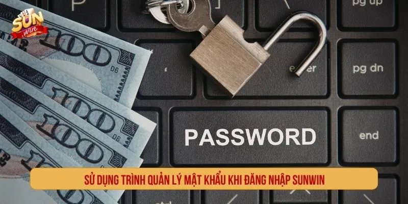 Sử dụng trình quản lý mật khẩu khi đăng nhập SUNWIN